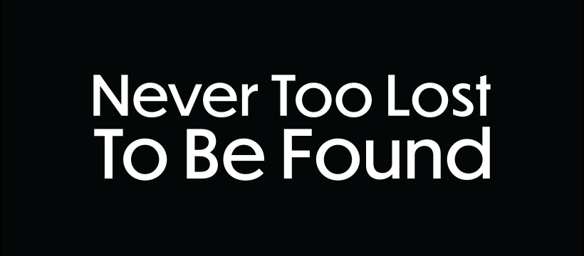 Never Too Lost To Be Found.